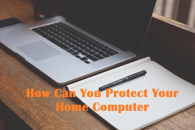 How Can You Protect Your Home Computer?
